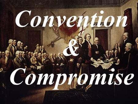 Convention & Compromise. VA Plan Called for a two-house legislature. Number of representatives based on state’s size. Both Houses have equal number of.