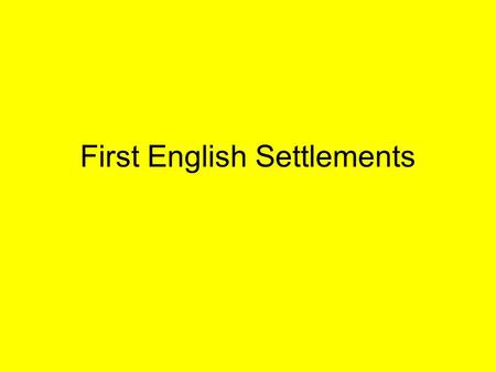 First English Settlements. Jamestown (1607) Founded by VA Company of London as a business venture Complete Failure at First –Bad Sanitation (disease)