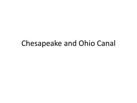 Chesapeake and Ohio Canal. In the beginning George Washington proposed a canal to circumvent 5 spots on the Potomac TO THE VA. HOUSE OF BURGESSES! Eventually.