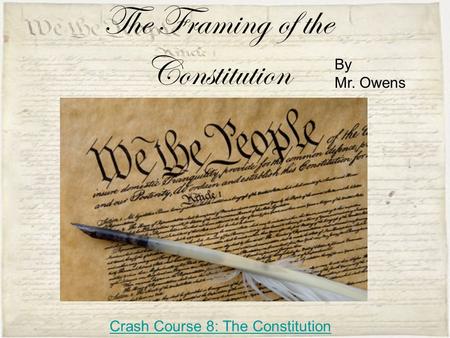 The Framing of the Constitution By Mr. Owens Crash Course 8: The Constitution.