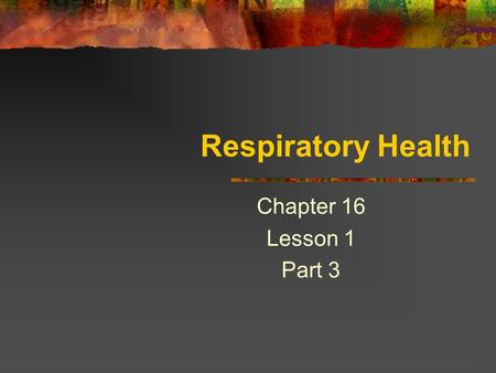 Respiratory Health Chapter 16 Lesson 1 Part 3. Respiratory Health Some respiratory illnesses make breathing difficult and can even become life- threatening.