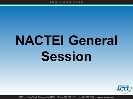 NACTEI General Session. How Did We Get Here? Feb. 2010:President’s FY 11 budget consolidates Tech Prep, holds funding constant July 2010: House and Senate.