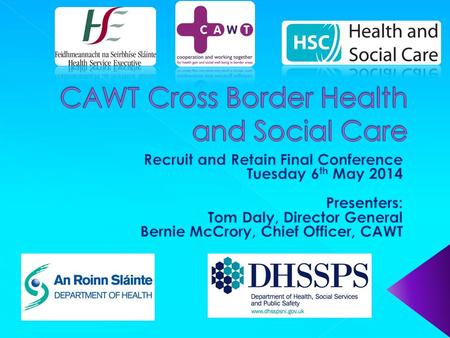 Co-operation and Working Together (CAWT) is a cross border health partnership, comprised of the statutory health and social care services in both jurisdictions.