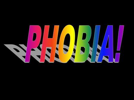 What is a Phobia? A phobia is an irrational, intense and persistent fear of certain situations, activities, things, animals, or people. There is a very.