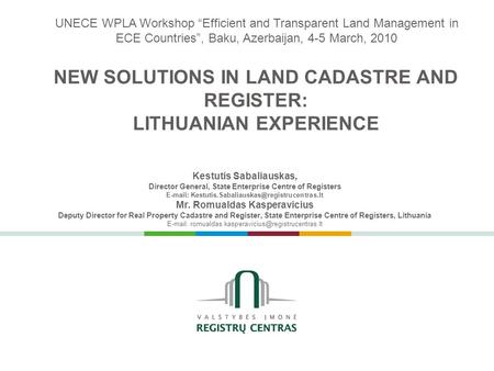 NEW SOLUTIONS IN LAND CADASTRE AND REGISTER: LITHUANIAN EXPERIENCE Kestutis Sabaliauskas, Director General, State Enterprise Centre of Registers E-mail: