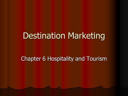 Destination Marketing Chapter 6 Hospitality and Tourism.