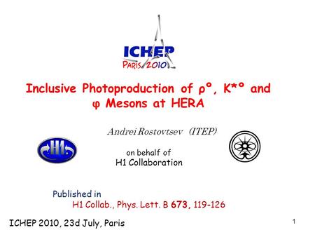 1 Inclusive Photoproduction of ρº, K*º and φ Mesons at HERA Andrei Rostovtsev (ITEP) ‏ on behalf of H1 Collaboration Published in H1 Collab., Phys. Lett.