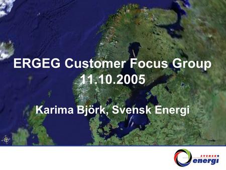 ERGEG Customer Focus Group 11.10.2005 Karima Björk, Svensk Energi.
