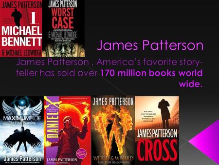 James Patterson was born on March 22, 1947 in Newburg, NY. James is married to Suzanen Patterson and they have a son named Jack Patterson,10, together.