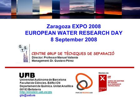 Zaragoza EXPO 2008 EUROPEAN WATER RESEARCH DAY 8 September 2008 Universitat Autònoma de Barcelona Facultat de Ciències. Edifici CN Departament de Química.