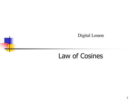 1 Law of Cosines Digital Lesson. 2 Law of Cosines.
