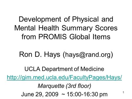 Development of Physical and Mental Health Summary Scores from PROMIS Global Items Ron D. Hays ( ) UCLA Department of Medicine