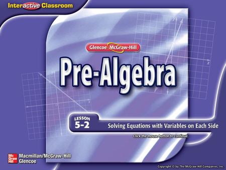 Splash Screen. Lesson Menu Five-Minute Check (over Lesson 5–1) Then/Now Example 1: Equations with Variables on Each Side Example 2: Equations with Variables.