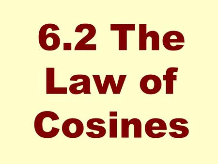 6.2 The Law of Cosines.