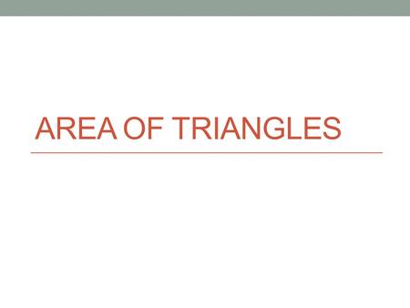 AREA OF TRIANGLES. What are the base and height of a triangle? The base can be any of the three sides. The height is the distance from the vertex (corner)