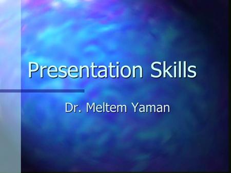 Presentation Skills Dr. Meltem Yaman. Developing The Attitude of a Successful Public Speaker I Remember that you know your subject Remember that you know.