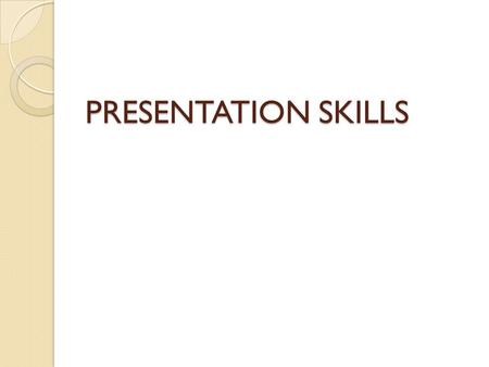 PRESENTATION SKILLS. Making an oral presentation Developing oral presentation skills is important. You will be required to make oral presentations in.