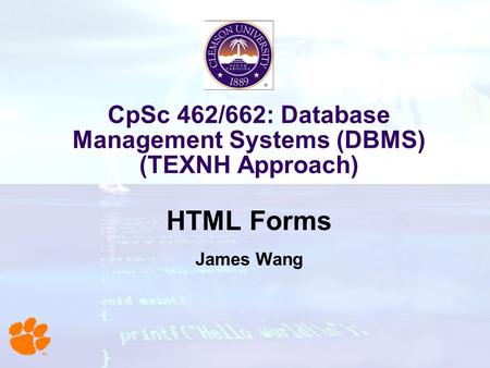 CpSc 462/662: Database Management Systems (DBMS) (TEXNH Approach) HTML Forms James Wang.