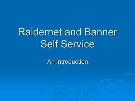 Raidernet and Banner Self Service An Introduction.