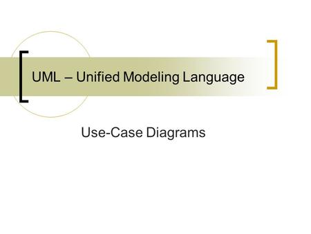 UML – Unified Modeling Language Use-Case Diagrams.