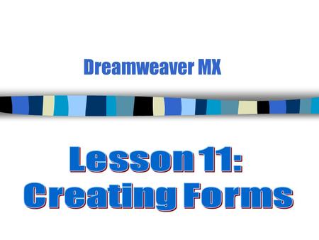 Dreamweaver MX. 2 Overview of Templates n Forms enable you to collect data from ______. n A form contains ________ such as text fields, radio buttons,