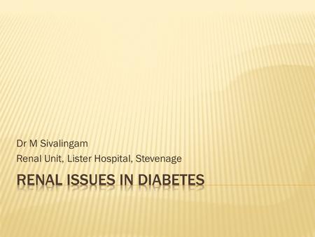 Dr M Sivalingam Renal Unit, Lister Hospital, Stevenage.