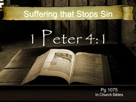 1 Peter 4:1 Suffering that Stops Sin Pg 1075 In Church Bibles.
