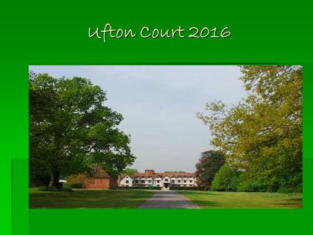 Ufton Court 2016. An inspirational Centre for Schools Ufton Court An inspirational Centre for Schools Grove Primary School Year 4 Residential Visit. Year.