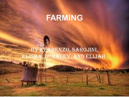 FARMING By Klarenzo, Sarojini, Elisha, Deraley, And Elijah.
