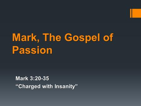 Mark, The Gospel of Passion Mark 3:20-35 “Charged with Insanity”