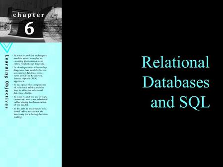 1 Relational Databases and SQL. Learning Objectives Understand techniques to model complex accounting phenomena in an E-R diagram Develop E-R diagrams.