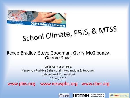 School Climate, PBIS, & MTSS Renee Bradley, Steve Goodman, Garry McGiboney, George Sugai OSEP Center on PBIS Center on Positive Behavioral Interventions.