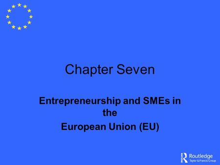 Chapter Seven Entrepreneurship and SMEs in the European Union (EU)