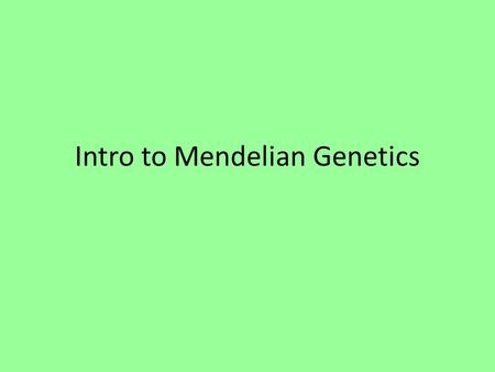 Intro to Mendelian Genetics. Gregor Mendel Austrian monk and gardener Significant work done in 1850’s Father of genetics (study of heredity) Heredity.