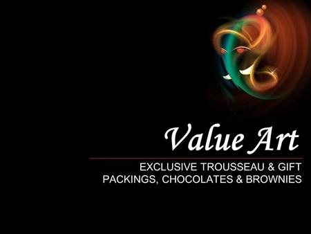 Value Art EXCLUSIVE TROUSSEAU & GIFT PACKINGS, CHOCOLATES & BROWNIES.