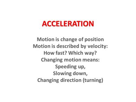 ACCELERATION Motion is change of position