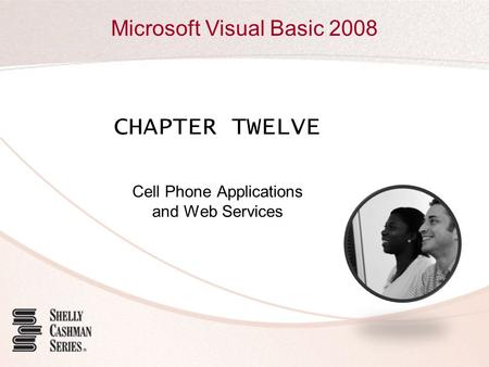 Microsoft Visual Basic 2008 CHAPTER TWELVE Cell Phone Applications and Web Services.