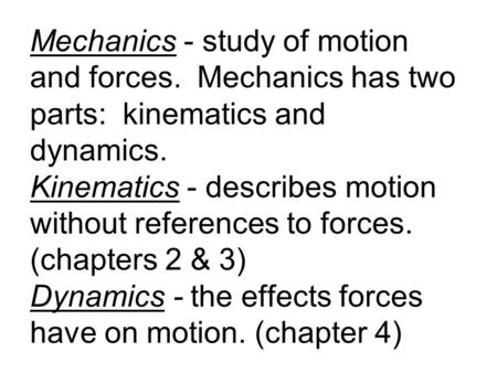 Mechanics - study of motion and forces