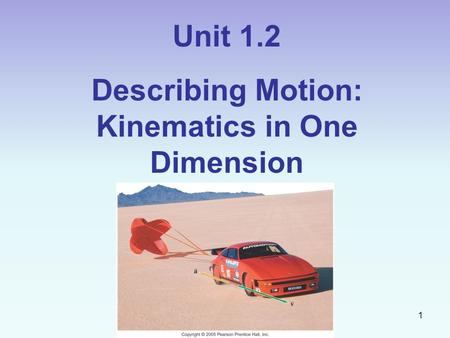 Unit 1.2 Describing Motion: Kinematics in One Dimension 1.
