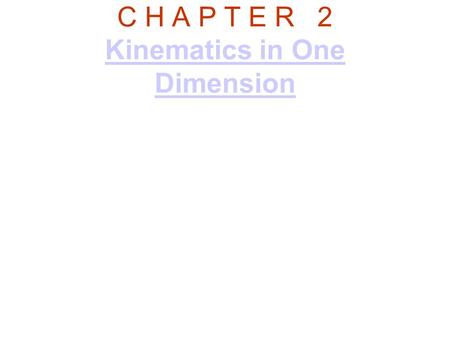 C H A P T E R 2 Kinematics in One Dimension Kinematics in One Dimension.