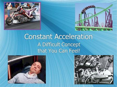 Constant Acceleration A Difficult Concept that You Can Feel!