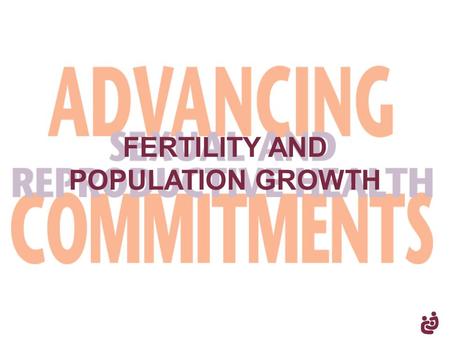 FERTILITY AND POPULATION GROWTH. fertility and population growth ( 2 ) “It is possible to solve our population problems while at the same time respecting.