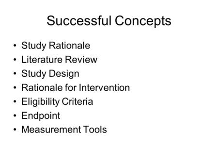 Successful Concepts Study Rationale Literature Review Study Design Rationale for Intervention Eligibility Criteria Endpoint Measurement Tools.