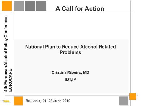 Cristina Ribeiro, MD IDT,IP National Plan to Reduce Alcohol Related Problems A Call for Action 4th European Alcohol Policy Conference EUROCARE Brussels,