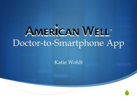  Doctor-to-Smartphone App Katie Woldt. Background  Founded by Drs. Ido and Roy Schoenberg  “Improve access to quality care and make it affordable and.