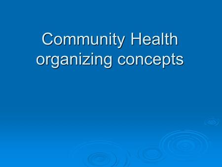 Community Health organizing concepts. community health professionals must possess specific knowledge and skills.  identify problems,  develop plan to.