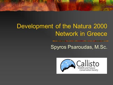 Development of the Natura 2000 Network in Greece Spyros Psaroudas, M.Sc.