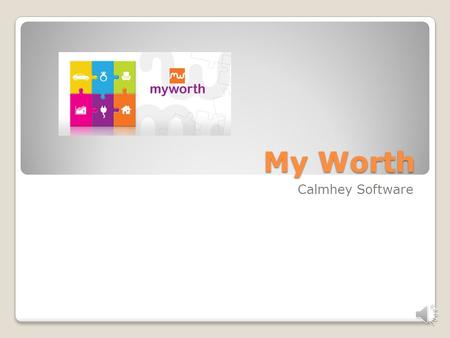 My Worth Calmhey Software Opening Screen My Worth is great at calculating Your Worth. Your Worth is at your finger tips. My Worth is needed for many.