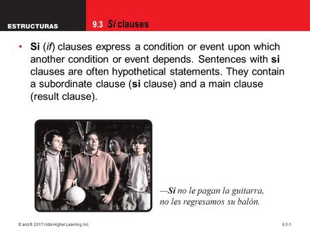 10/02/09 Si (if) clauses express a condition or event upon which another condition or event depends. Sentences with si clauses are often hypothetical.