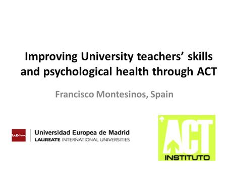 Improving University teachers’ skills and psychological health through ACT Francisco Montesinos, Spain.